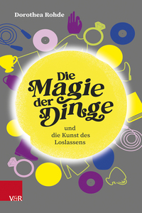 Vorderes Coverbild Die Magie der Dinge und die Kunst des Loslassens