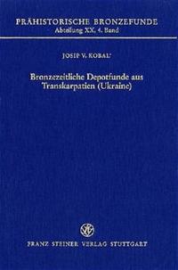Vorderes Coverbild Bronzezeitliche Depotfunde aus Transkarpatien (Ukraine)