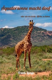 Vorderes Coverbild Äquatorsonne macht doof oder wie ich lernte, Afrika zu lieben