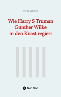Vorderes Coverbild Wie Harry S Truman Günther Wilke in den Knast regiert