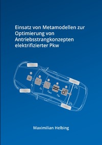 Vorderes Coverbild Einsatz von Metamodellen zur Optimierung von Antriebsstrangkonzepten elektrifizierter Pkw