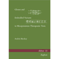 Vorderes Coverbild Glosses and Embedded Variants in Mesopotamian Therapeutic Texts