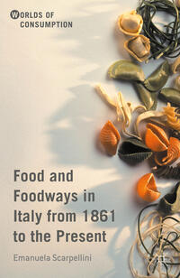 Vorderes Coverbild Food and Foodways in Italy from 1861 to the Present