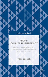 Vorderes Coverbild “Soft” Counterinsurgency: Human Terrain Teams and US Military Strategy in Iraq and Afghanistan