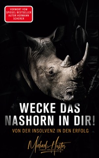 Vorderes Coverbild Wecke das Nashorn in dir! Von der Insolvenz in den Erfolg
