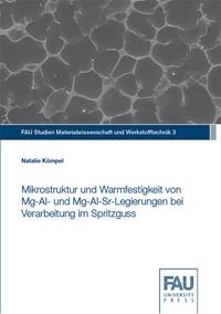 Vorderes Coverbild Mikrostruktur und Warmfestigkeit von Mg-Al- und Mg-Al-Sr-Legierungen bei Verarbeitung im Spritzguss