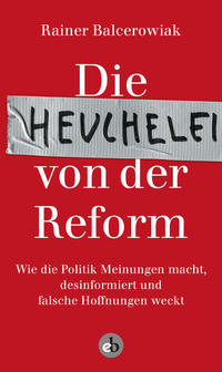 Vorderes Coverbild Die Heuchelei von der Reform