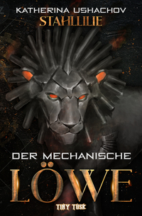 Vorderes Coverbild Stahllilie: Der mechanische Löwe