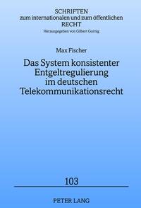 Vorderes Coverbild Das System konsistenter Entgeltregulierung im deutschen Telekommunikationsrecht