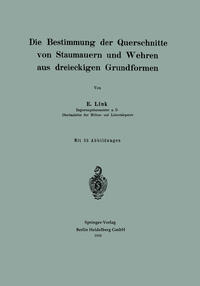 Vorderes Coverbild Die Bestimmung der Querschnitte von Staumauern und Wehren aus dreieckigen Grundformen