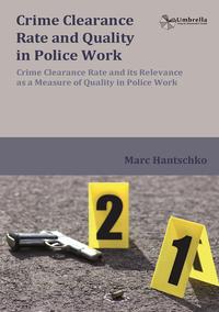 Vorderes Coverbild Crime Clearance Rate and its Relevance as a Measure of Quality in Police Work