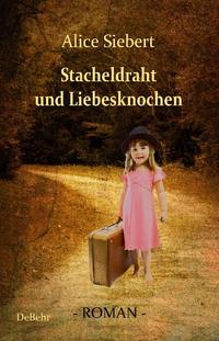 Vorderes Coverbild Stacheldraht und Liebesknochen - Roman