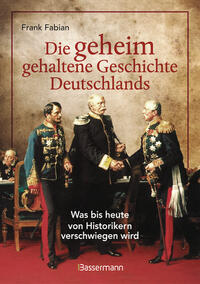 Vorderes Coverbild Die geheim gehaltene Geschichte Deutschlands