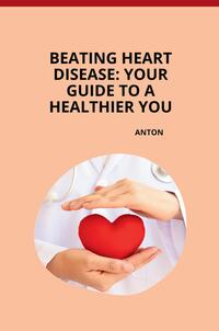 Vorderes Coverbild Beating Heart Disease: Your Guide to a Healthier You