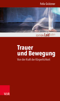 Vorderes Coverbild Trauer und Bewegung – Von der Kraft der Körperlichkeit