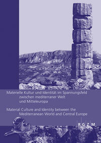 Vorderes Coverbild Materielle Kultur und Identität im Spannungsfeld zwischen mediterraner Welt und Mitteleuropa Material Culture and Identity between the Mediterranean World and Central Europe
