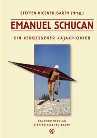 Vorderes Coverbild Emanuel Schucan - Ein vergessener Kajakpionier