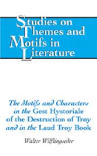 Vorderes Coverbild The Motifs and Characters in the «Gest Hystoriale of the Destruction of Troy» and in the «Laud Troy Book»