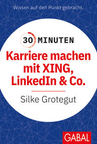 Vorderes Coverbild 30 Minuten Karriere machen mit XING, LinkedIn und Co.