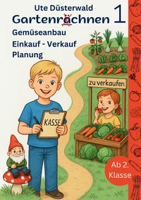 Vorderes Coverbild Gartenrächnen / Gartenrächnen 1 Gemüseanbau Einkauf - Verkauf Planung ab 2. Klasse