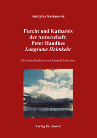 Vorderes Coverbild Furcht und Katharsis der Autorschaft: Peter Handkes Langsame Heimkehr