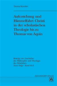 Vorderes Coverbild Auferstehung und Himmelfahrt Christi in der scholastischen Theologie bis zu Thomas von Aquin
