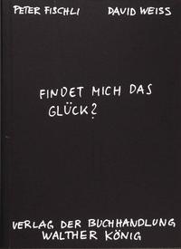Vorderes Coverbild Fischli, Peter /Weiss, David. Findet mich das Glück?