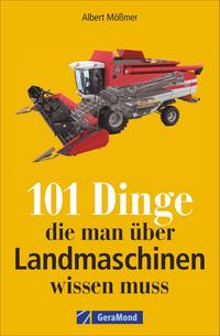 Vorderes Coverbild 101 Dinge, die man über Landmaschinen wissen muss
