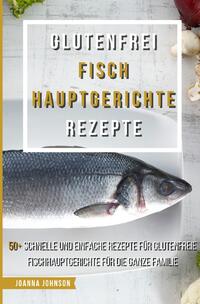 Vorderes Coverbild Kochbücher / Glutenfrei Fisch Hauptgerichte Rezepte