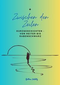 Vorderes Coverbild Zwischen den ZeIlen - Kurzgeschichten von Heiter bis Rabenschwarz