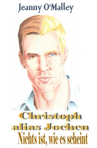 Vorderes Coverbild Christoph alias Jochen - Nichts ist, wie es scheint