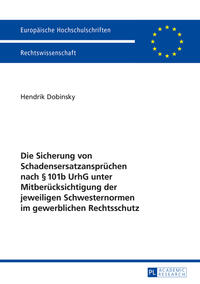 Vorderes Coverbild Die Sicherung von Schadensersatzansprüchen nach § 101b UrhG unter Mitberücksichtigung der jeweiligen Schwesternormen im gewerblichen Rechtsschutz