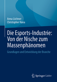 Vorderes Coverbild Die Esports-Industrie: Von der Nische zum Massenphänomen