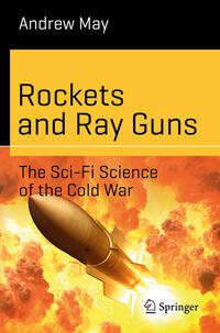 Vorderes Coverbild Rockets and Ray Guns: The Sci-Fi Science of the Cold War