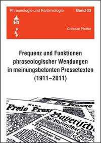 Vorderes Coverbild Frequenz und Funktionen phraseologischer Wendungen in meinungsbetonten Pressetexten (1911-2011)