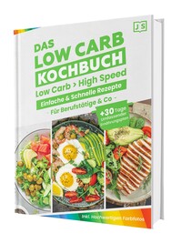 Vorderes Coverbild Low Carb in High Speed: Einfache & Blitzschnelle Rezepte für Berufstätige & Co. - Das Low Carb Kochbuch mit hochwertigen Farbfotos + 30 Tage umfassender Ernährungsplan