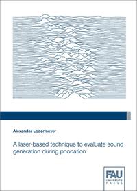 Vorderes Coverbild A laser-based technique to evaluate sound generation during phonation