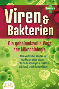 Vorderes Coverbild VIREN & BAKTERIEN - Die geheimnisvolle Welt der Mikrobiologie: Alles was Sie über Mikroben und Krankheiten wissen müssen - Wie Sie Ihr Immunsystem stärken und sich ab sofort richtig schützen