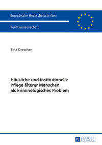 Vorderes Coverbild Häusliche und institutionelle Pflege älterer Menschen als kriminologisches Problem