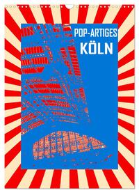 Vorderes Coverbild Pop-Artiges Köln (Wandkalender 2025 DIN A3 hoch), CALVENDO Monatskalender