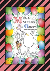 Vorderes Coverbild MEGA MALBUCH - OSTERMOTIVE - OSTERHASEN - OSTEREIER - OSTERKÜKEN - OSTERKORB - HAHN - HENNE - LUSTIGE OSTERBILDER