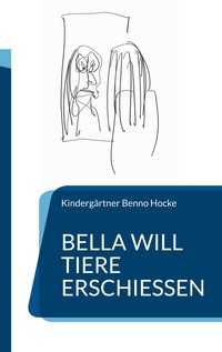 Vorderes Coverbild Bella will Tiere erschießen