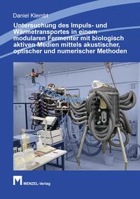 Vorderes Coverbild Untersuchung des Impuls- und Wärmetransportes in einem modularen Fermenter mit biologisch aktiven Medien mittels akustischer, optischer und numerischer Methoden