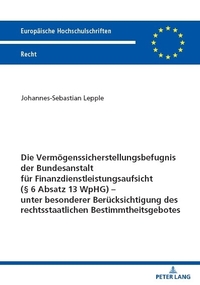 Vorderes Coverbild Die Vermögenssicherstellungsbefugnis der Bundesanstalt für Finanzdienstleistungsaufsicht (§ 6 Absatz 13 WpHG) – unter besonderer Berücksichtigung des rechtsstaatlichen Bestimmtheitsgebotes