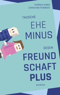 Vorderes Coverbild Tausche Ehe minus gegen Freundschaft plus