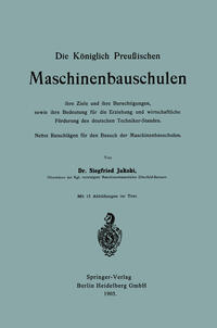 Vorderes Coverbild Die Königlich Preußischen Maschinenbauschulen ihre Ziele und ihre Berechtigungen, sowie ihre Bedeutung für die Erziehung und wirtschaftliche Förderung des deutschen Techniker-Standes
