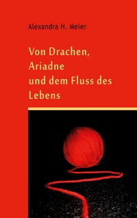 Vorderes Coverbild Von Drachen, Ariadne und dem Fluss des Lebens
