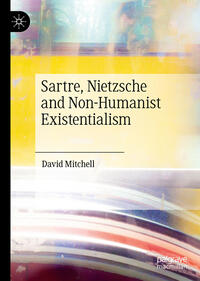 Vorderes Coverbild Sartre, Nietzsche and Non-Humanist Existentialism