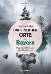 Vorderes Coverbild Das Buch der unheimlichen Orte in Bayern