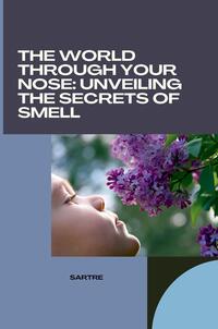 Vorderes Coverbild The World Through Your Nose: Unveiling the Secrets of Smell